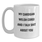 Funny Cardigan Welsh Corgi Dog Quotes Gifts from Friends for Birthday, White Coffee Mug, 'My Cardigan Welsh Corgi And I Talk Shit About You' - Main